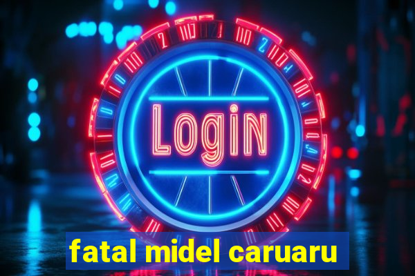 fatal midel caruaru